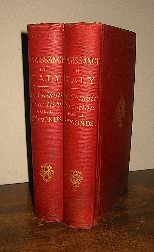 John Addington Symonds  Renaissance in Italy. The catholic reaction. Part I (e Part II) 1887 New York Henry Holt and Company